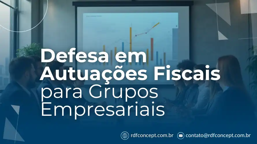 Defesa em Autuações Fiscais para Grupos Empresariais