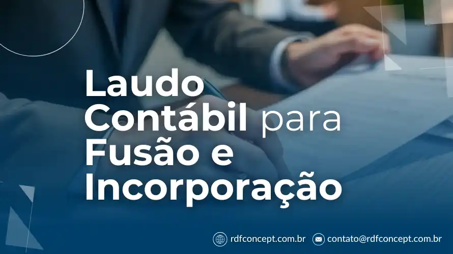 O laudo contábil para fusão e incorporação garante segurança jurídica à operação e é obrigatório pela Lei das S.A.